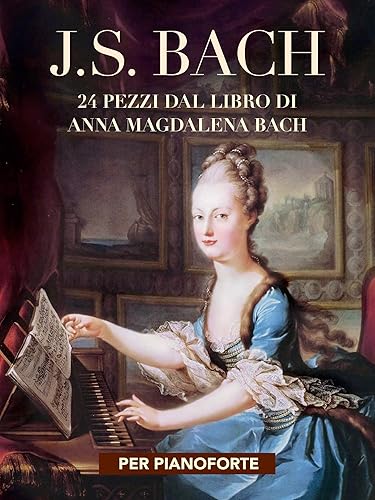 J. S. Bach 24 pezzi dal libro di Anna Magdalena Bach per pianoforte (Italian Edition)