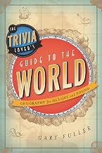 The Trivia Lover's Guide to the World: Geography for the Lost and Found