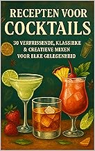 Recepten voor Cocktails: 30 Verfrissende, Klassieke & Creatieve Mixen voor Elke Gelegenheid