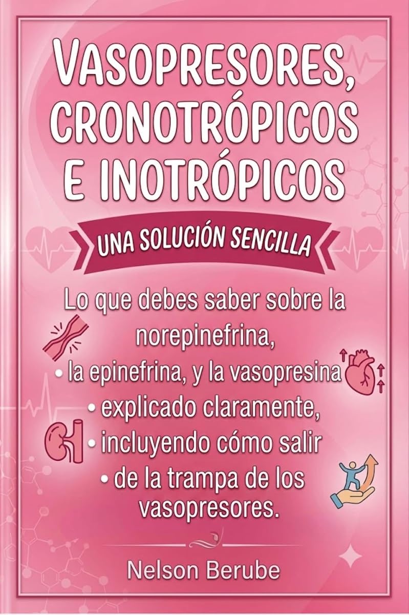 Vasopresores, cronotrópicos e inotrópicos una solución sencilla: Lo que debes saber sobre la norepinefrina, la epinefrina y la vasopresina explicado ... ... de los vasopresores. (Spanish Edition)
