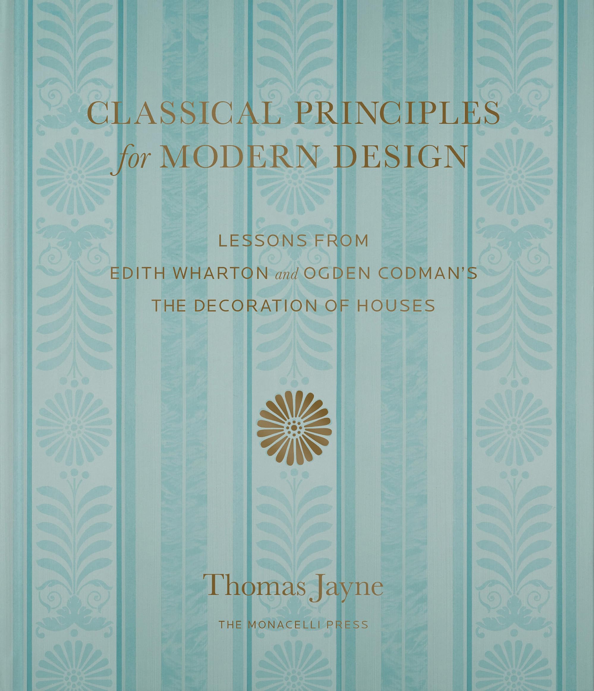 Classical Principles for Modern Design: Lessons from Edith Wharton and Ogden Codman's The Decoration of Houses