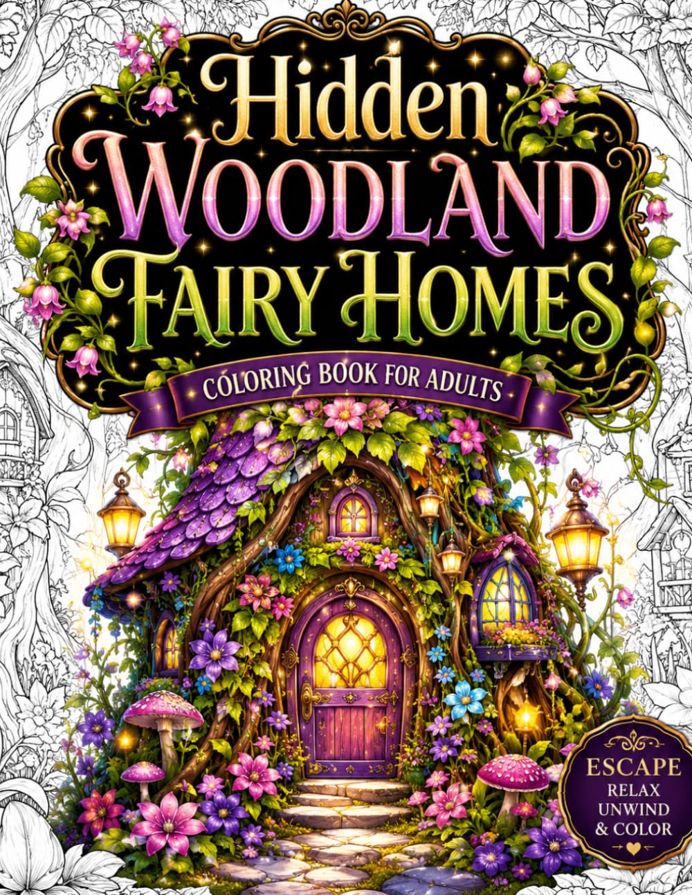 Hidden Woodland Fairy Homes Coloring Book for Adults: Escape Into Enchanted Forest Cottages, Magical Fairy Houses, Cozy Woodland Retreats and ... Stress Relief, Relaxation and Creative Joy