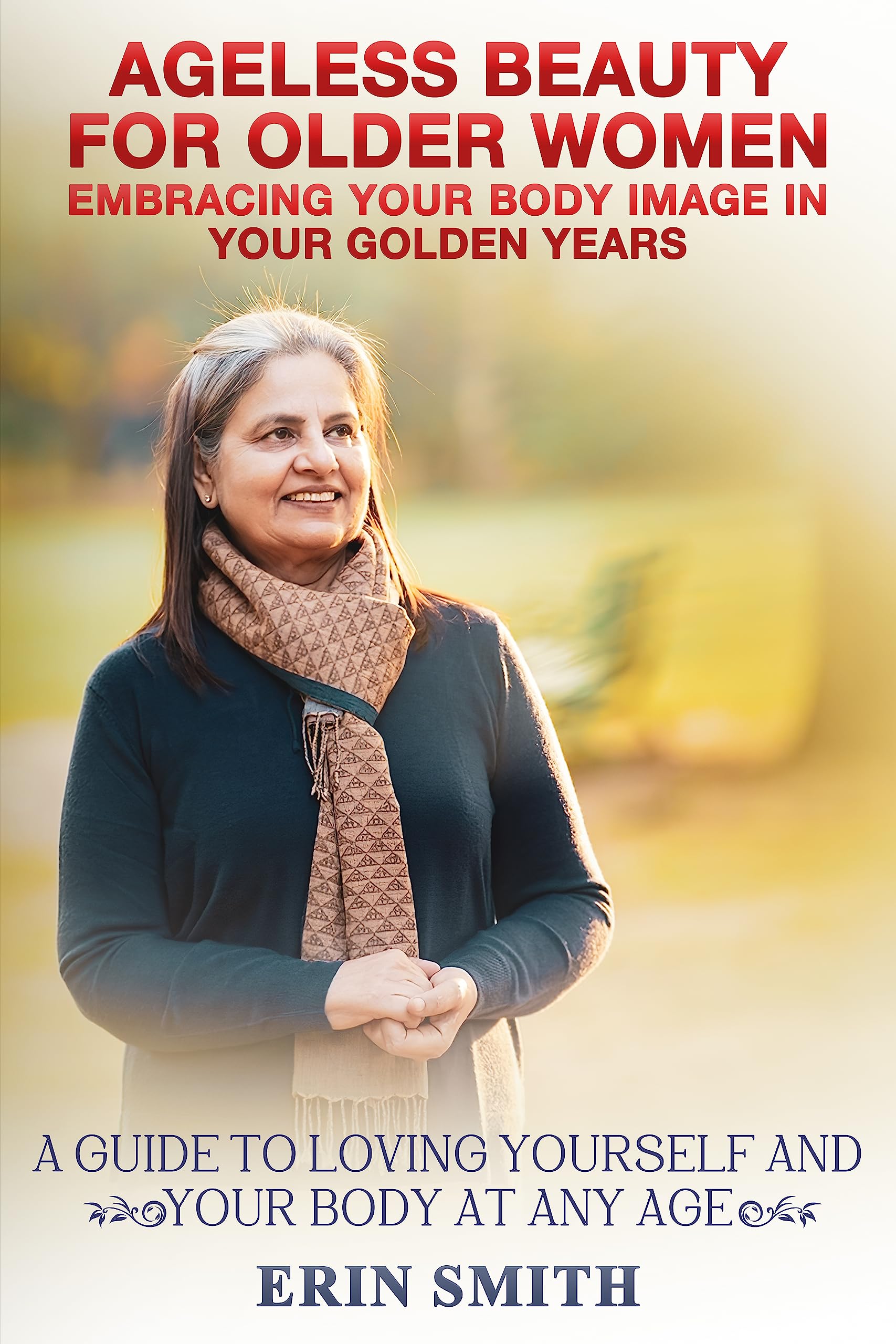 Ageless Beauty for Older Women: Embracing Your Body in Your Golden Years (Embrace Your Reflection: A Body Image Series)