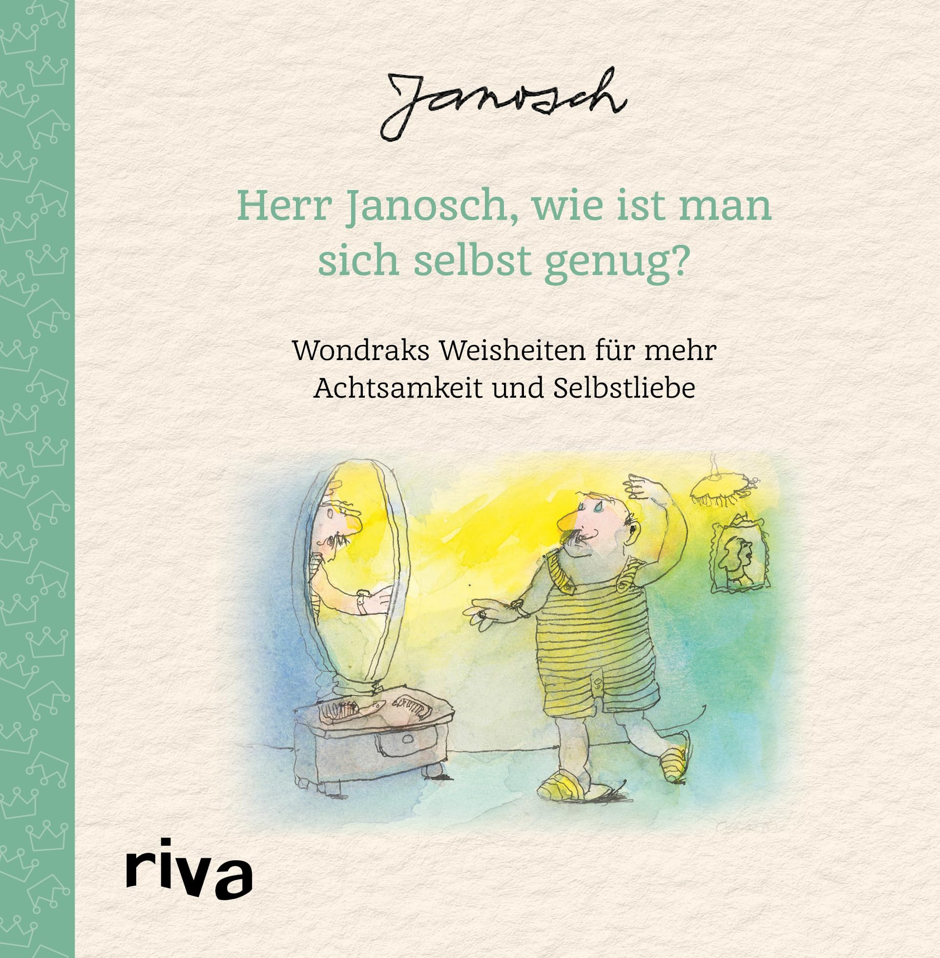 Herr Janosch, wie ist man sich selbst genug?: Wondraks Weisheiten für mehr Achtsamkeit und Selbstliebe | Schönes Geschenk zu Geburtstag, Ostern, Weihnachten