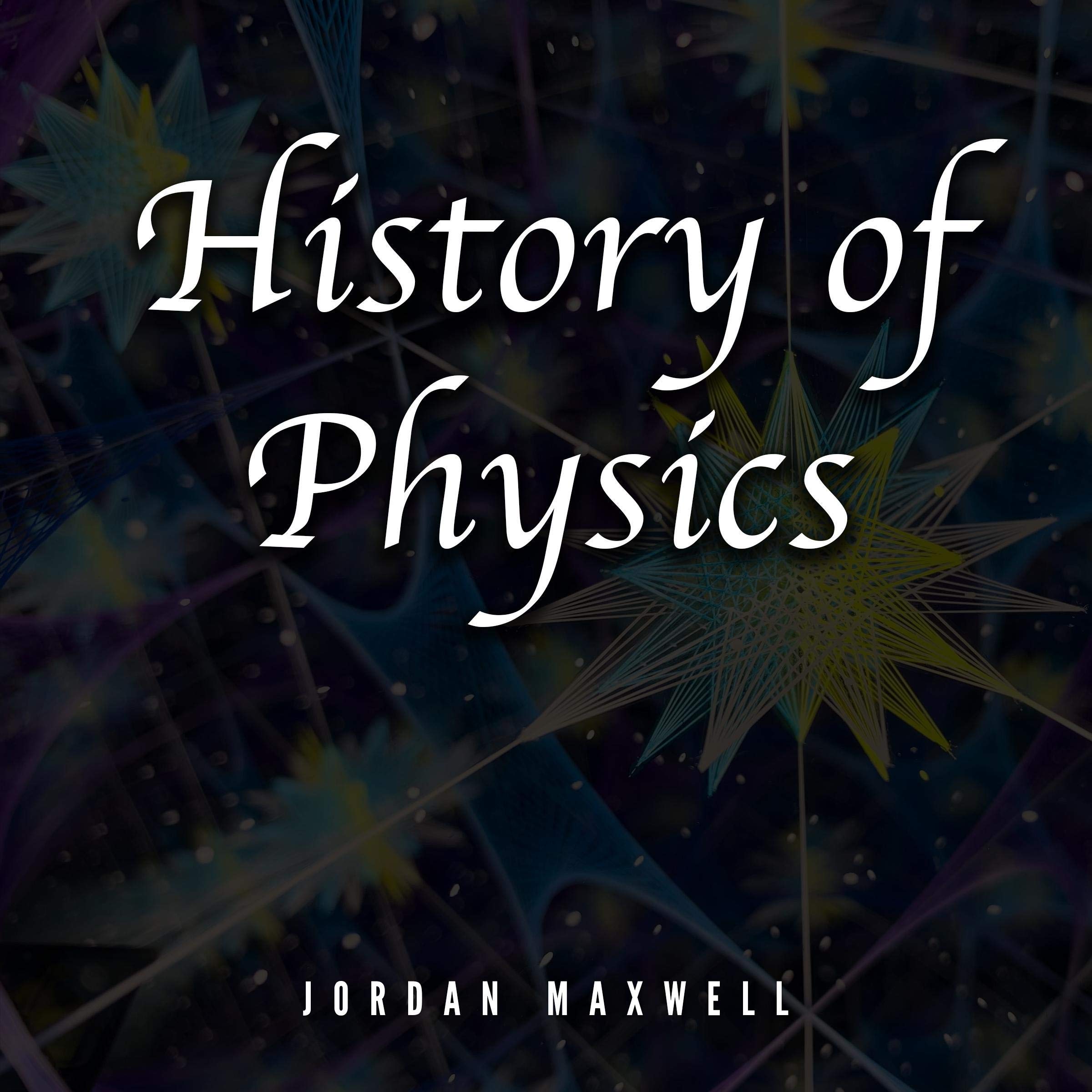 History of Physics: The story of Newton, Feynman, Schrodinger, Heisenberg and Einstein. Discover the men who uncovered the secrets of our Universe.