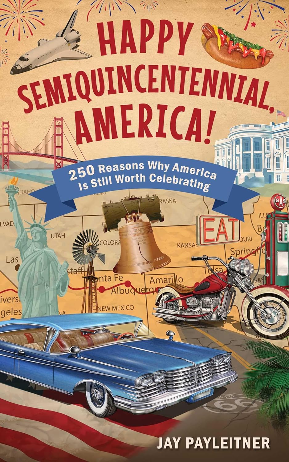 Happy Semiquincentennial, America!: 250 Reasons Why America Is Still ...