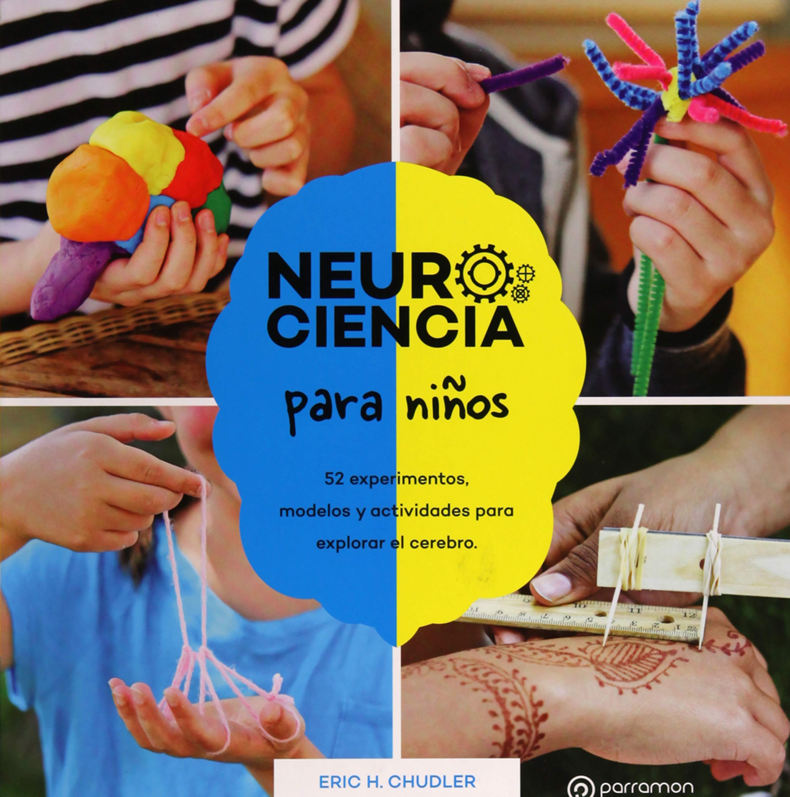 NEUROCIENCIA PARA NIÑOS. 52 experimentos, modelos y actividades para explorar el cerebro