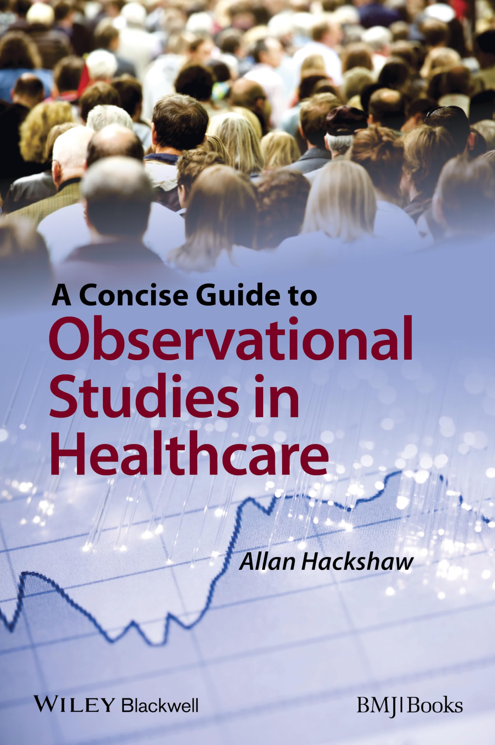 A Concise Guide to Observational Studies in Health Care by Hackshaw New^+