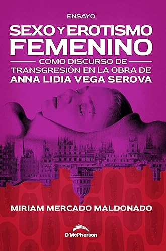Sexo y erotismo femenino como discurso de transgresión en la obra de Anna Lidia Vega Serova (Spanish Edition)