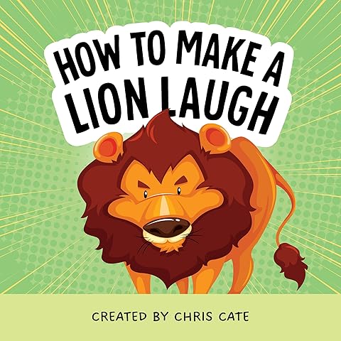 How to Make a Lion Laugh: Funny Lion Jokes for Kids and Lion Cubs Who Love Big Cats and Fun Animal Humor (How To Make Them Laugh)