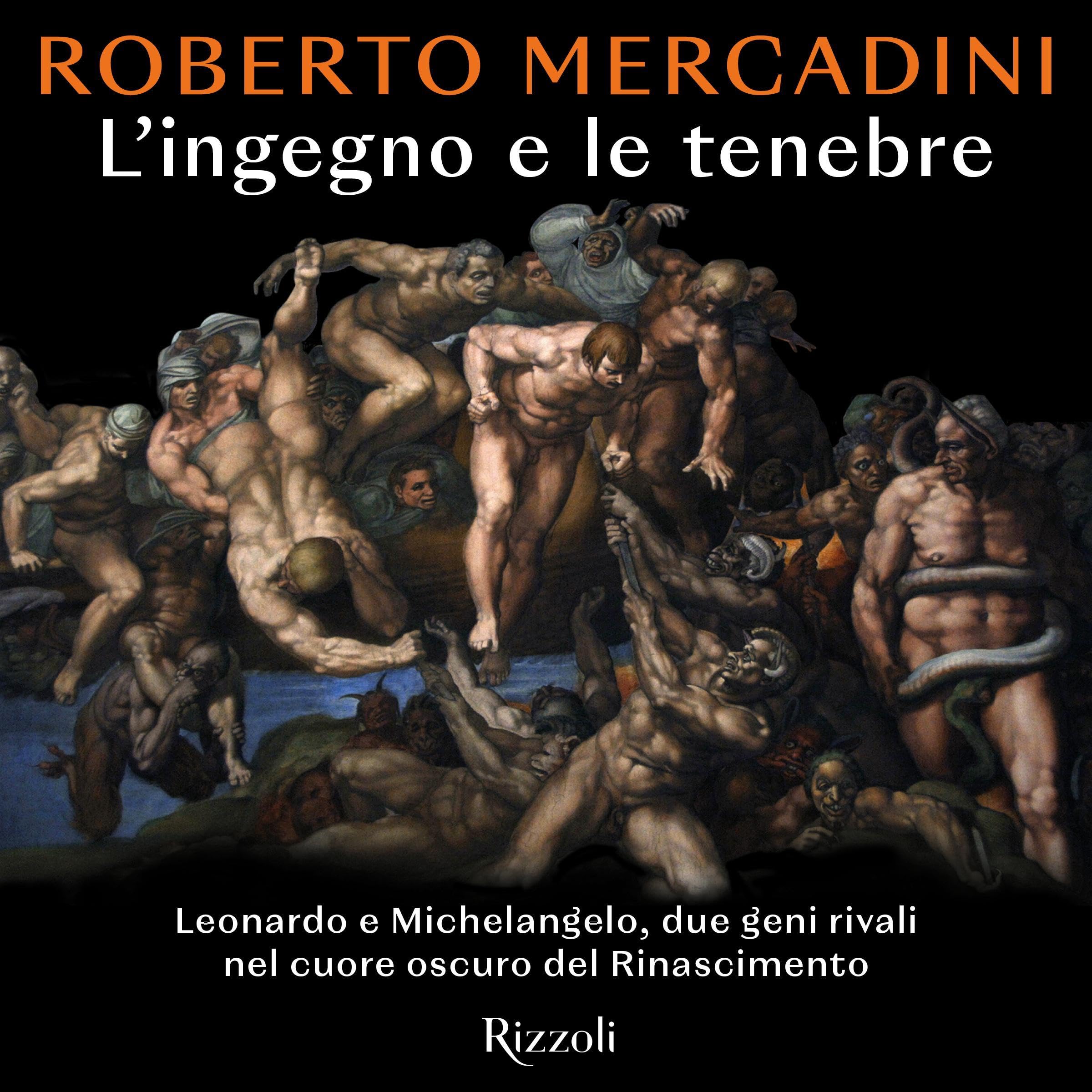 L'ingegno e le tenebre: Leonardo e Michelangelo, due geni rivali nel cuore oscuro del Rinascimento