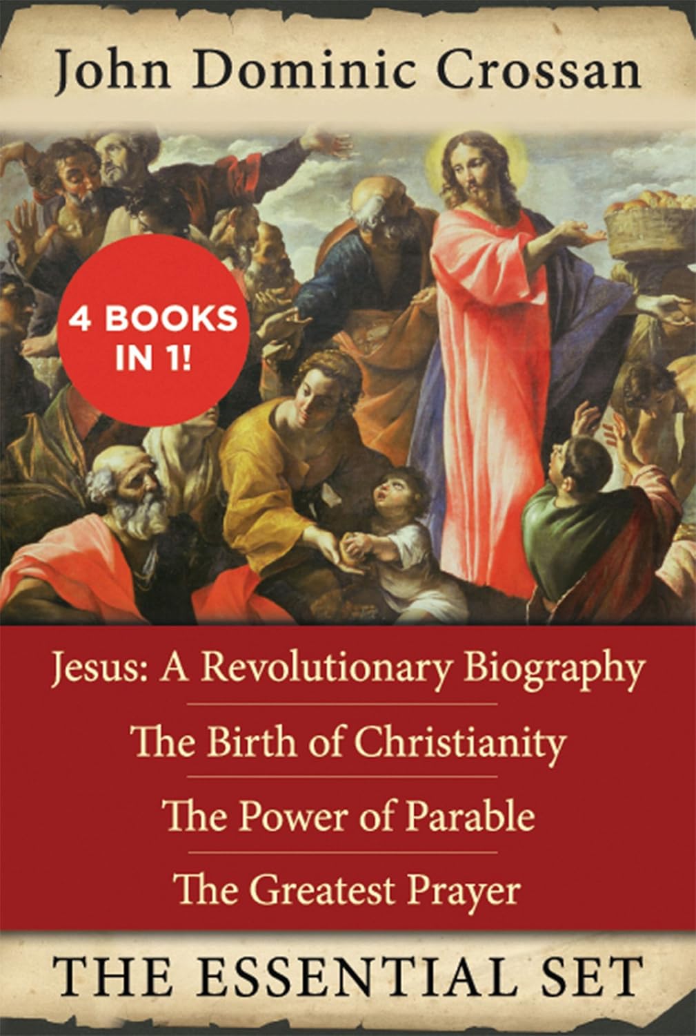 The John Dominic Crossan Essential Set: Jesus: A Revolutionary Biography, The Birth of Christianity, The Power of Parable, and The Greatest Prayer – Four Complete Works on Historical Jesus
