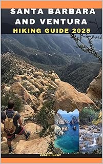 SANTA BARBARA AND VENTURA HIKING GUIDE 2025 (TRAVEL ACROSS THE GLOBAL DESTINATION GUIDE SERIES Book 17)