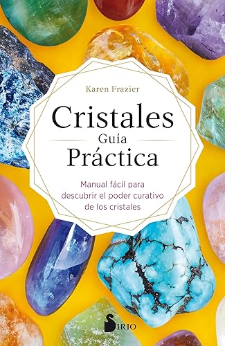 CRISTALES GUÍA PRÁCTICA: Manual fácil para descubrir el poder curativo de los cristales (Spanish Edition)