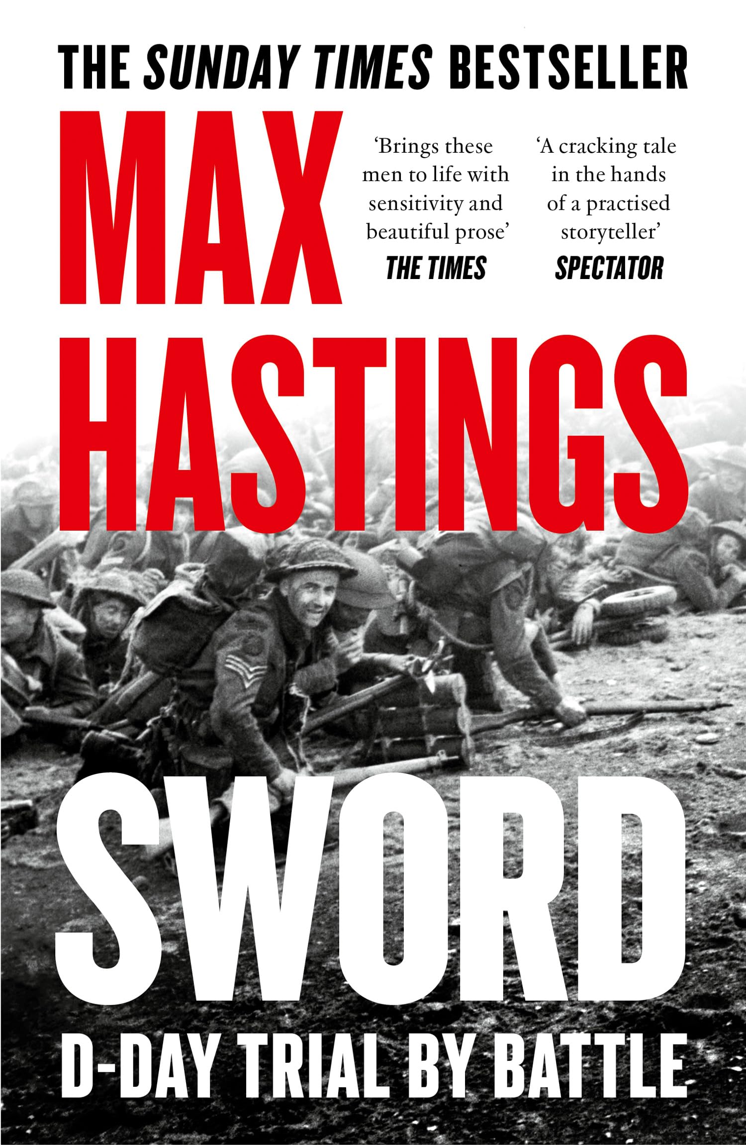 Sword: The gripping military history of D-Day and Sword Beach from the Sunday Times bestselling author