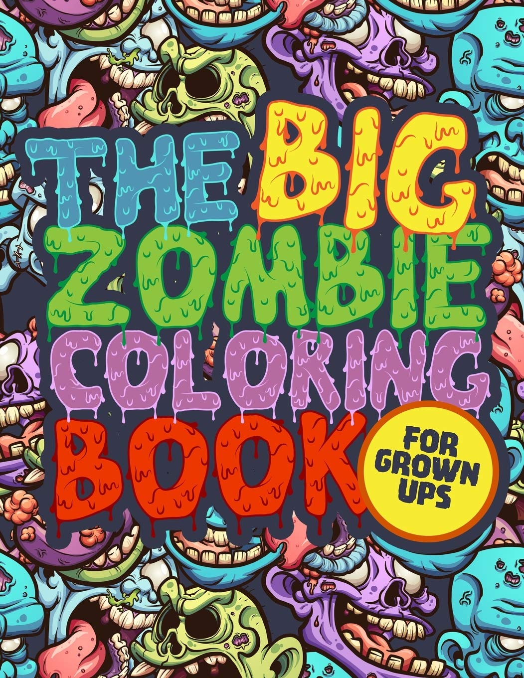 The Big Zombie Coloring Book: A horror zombie coloring books for boys, teens, grown ups. Perfect Gift for all zombie fans!
