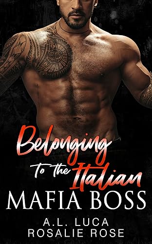 Belonging to the Italian Mafia Boss: A Dark Mafia Arranged Marriage Romance (Possessive Mafia Kings Book 7)