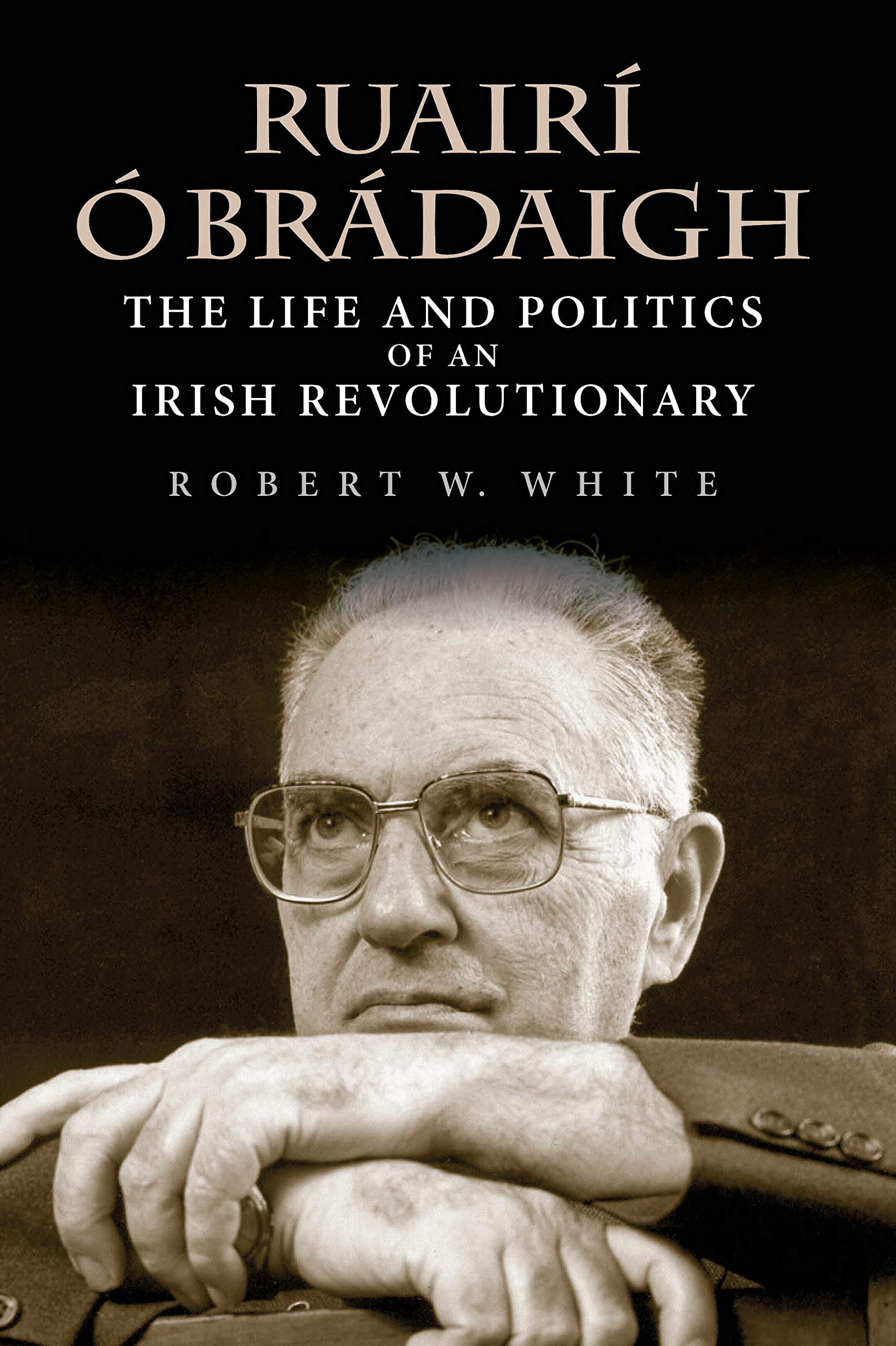 Ruairí Ó Brádaigh – The Life and Politics of an Irish Revolutionary White