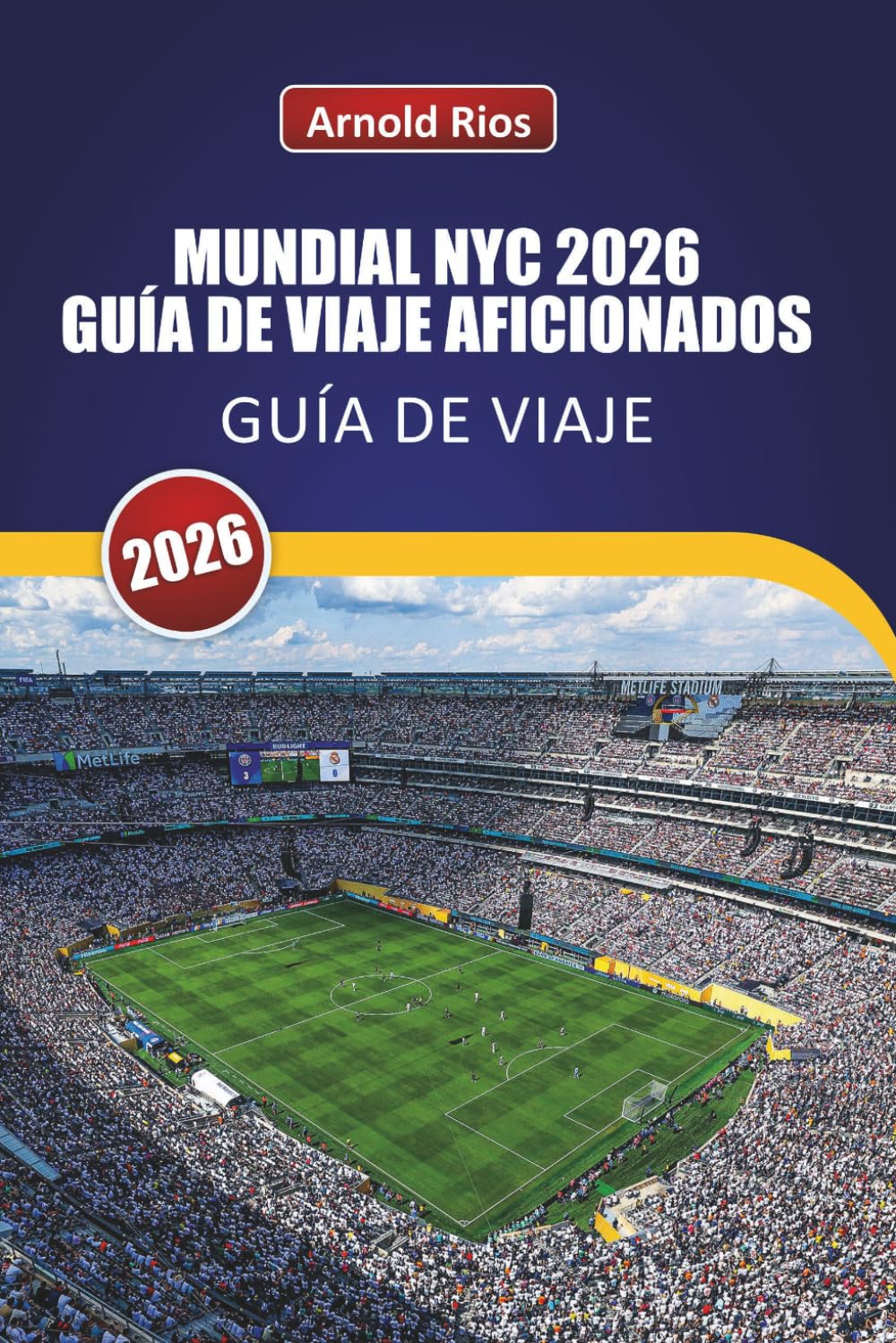 MUNDIAL NYC 2026 GUÍA DE VIAJE AFICIONADOS: Explorando los días de partido de MetLife, calles de la ciudad anfitriona, hoteles prácticos, transporte público y consejos de expertos locales