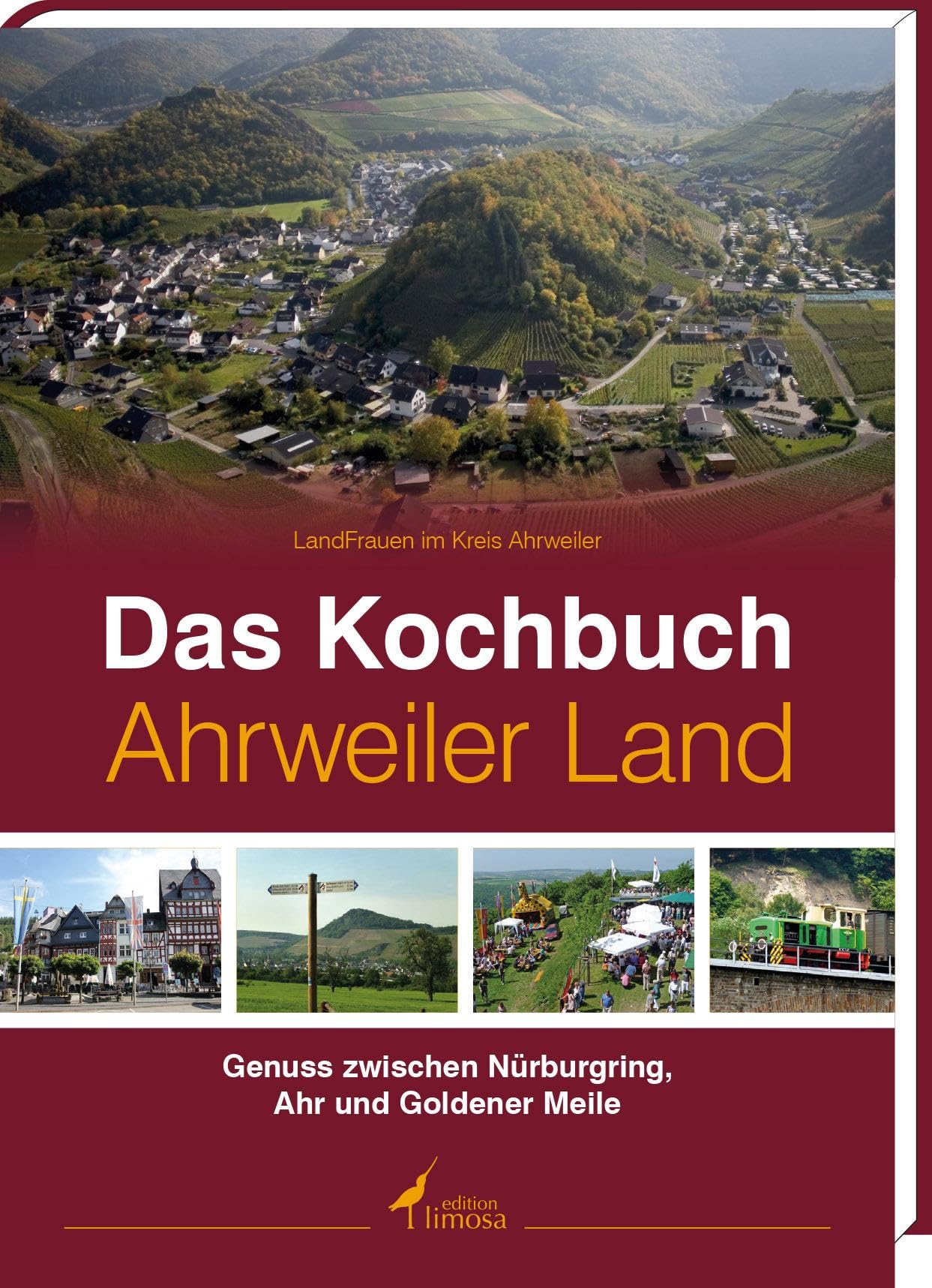 Das Kochbuch Ahrweiler Land: Genuss zwischen Nürburgring, Ahr, und Goldener Meile