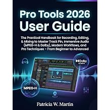 Pro Tools User Guide 2026 The Practical Handbook for Recording, Editing, Mixing to Master Track Pin, Immersive Audio MPEG-H & Dolby, Modern ... to Advanced INTELLECTUAL GUIDE COLLECTION