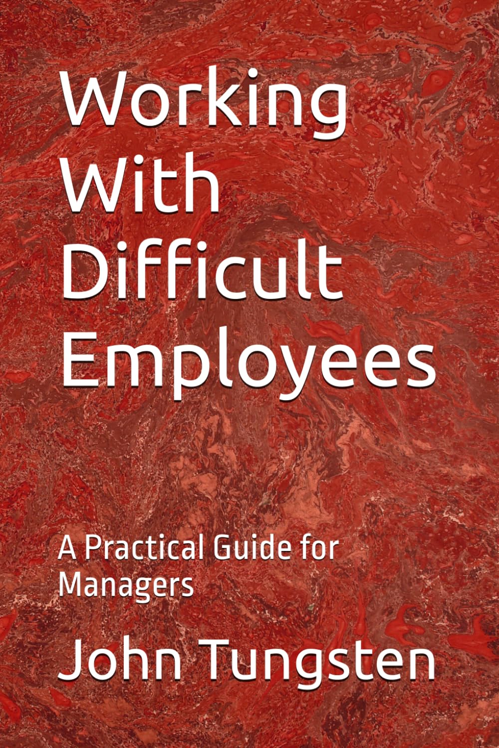 Working With Difficult Employees: A Practical Guide for Managers