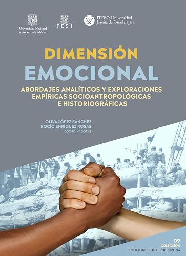 Dimensión emocional. Abordajes analíticos y exploraciones empíricas socioantropológicas e historiográficas (Spanish Edition)
