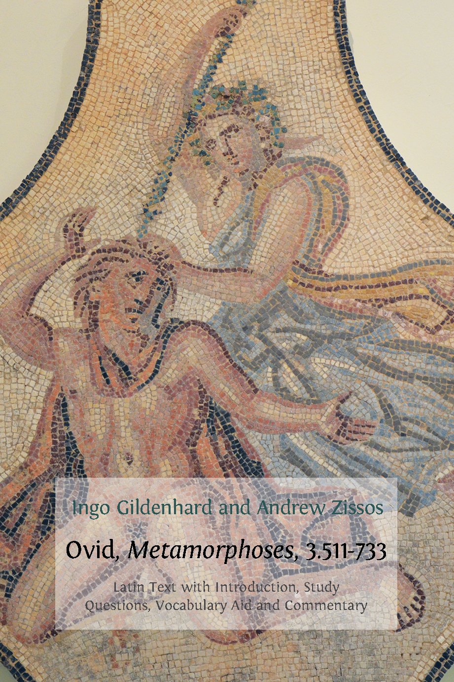 Ovid, Metamorphoses, 3.511-733: Latin Text with Introduction, Commentary, Glossary of Terms, Vocabulary Aid and Study Questions (Classics Textbooks Book 5)      Kindle Edition