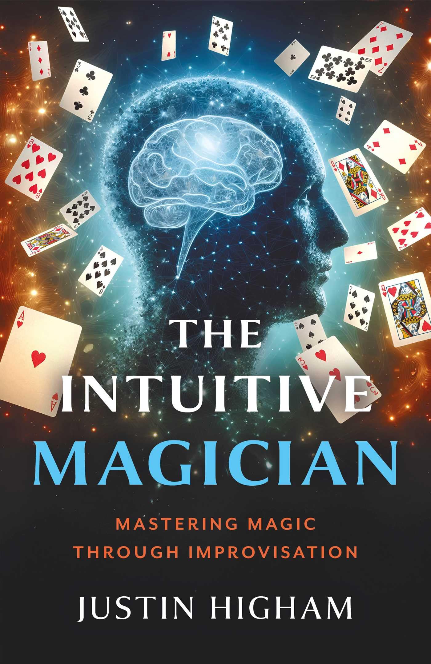 Intuitive Magician The  Mastering Magic Through by Justin Higham PAPERBACK