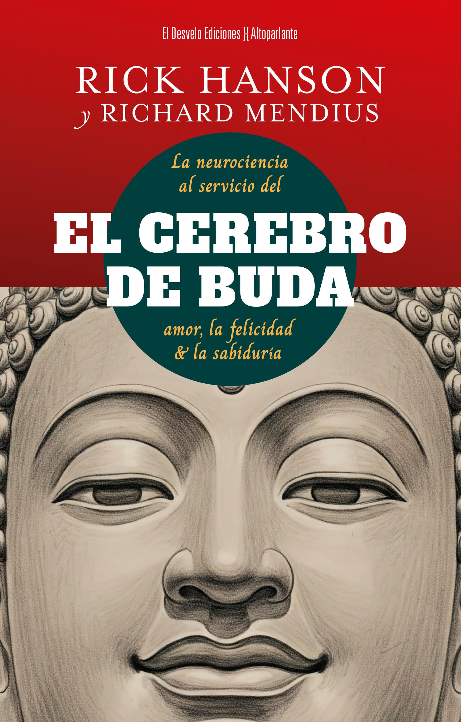 El cerebro de Buda: La ciencia al servicio de la felicidad, el amor y la sabidur