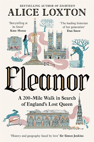 Eleanor: A 200-Mile Walk in Search of England's Lost Queen: From the bestselling author of Eighteen (English Edition)