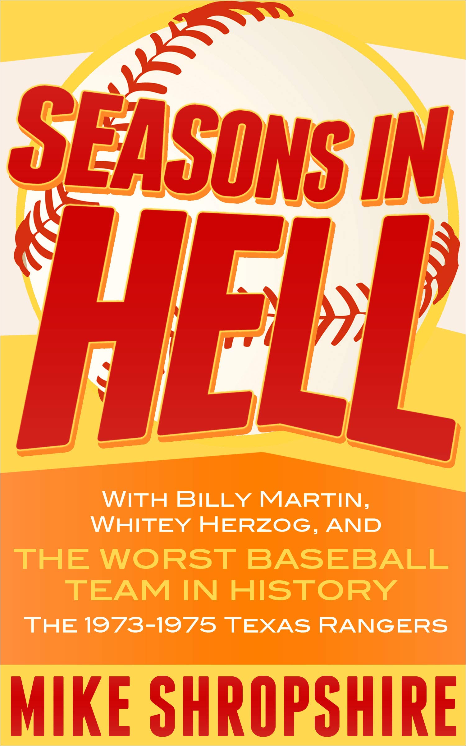 Seasons in Hell: With Billy Martin, Whitey Herzog and, "the Worst Baseball Team in History"—The 1973–1975 Texas Rangers