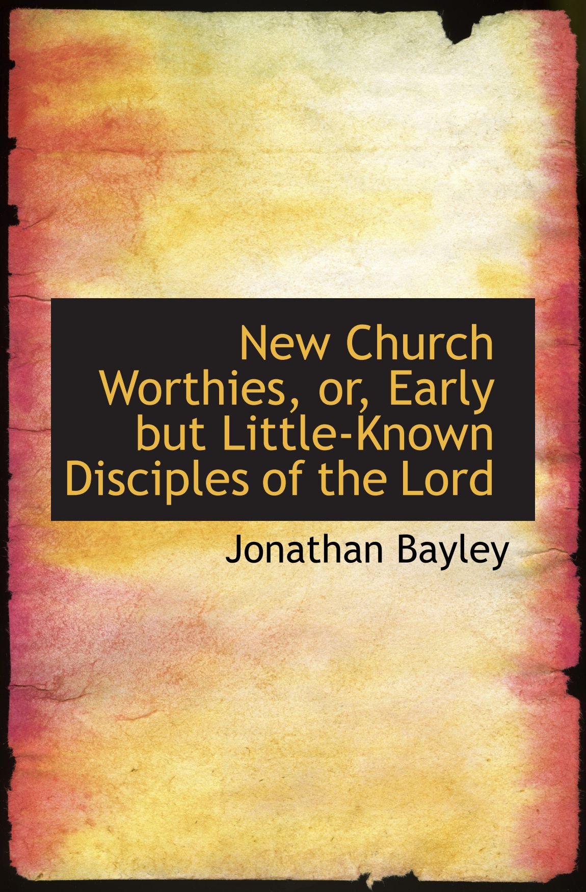 New Church Worthies, or, Early but Little-Known Disciples of the Lord