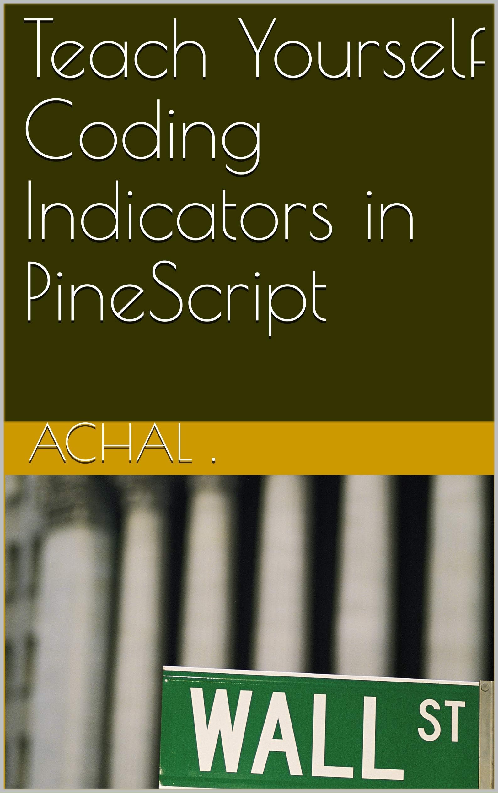 Teach Yourself Coding Indicators in PineScript (Teach Yourself Series Book 1)