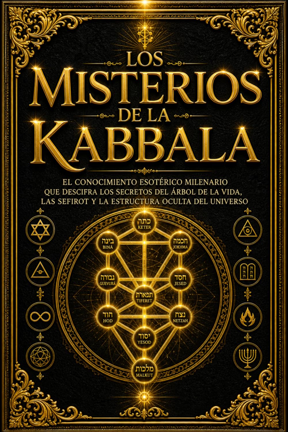 Los Misterios de la Kabbala: El Conocimiento Esotérico Milenario que Descifra los Secretos del Árbol de la Vida, las Sefirot y la Estructura Oculta ... el Destino del Alma, el Libre Albedrío,