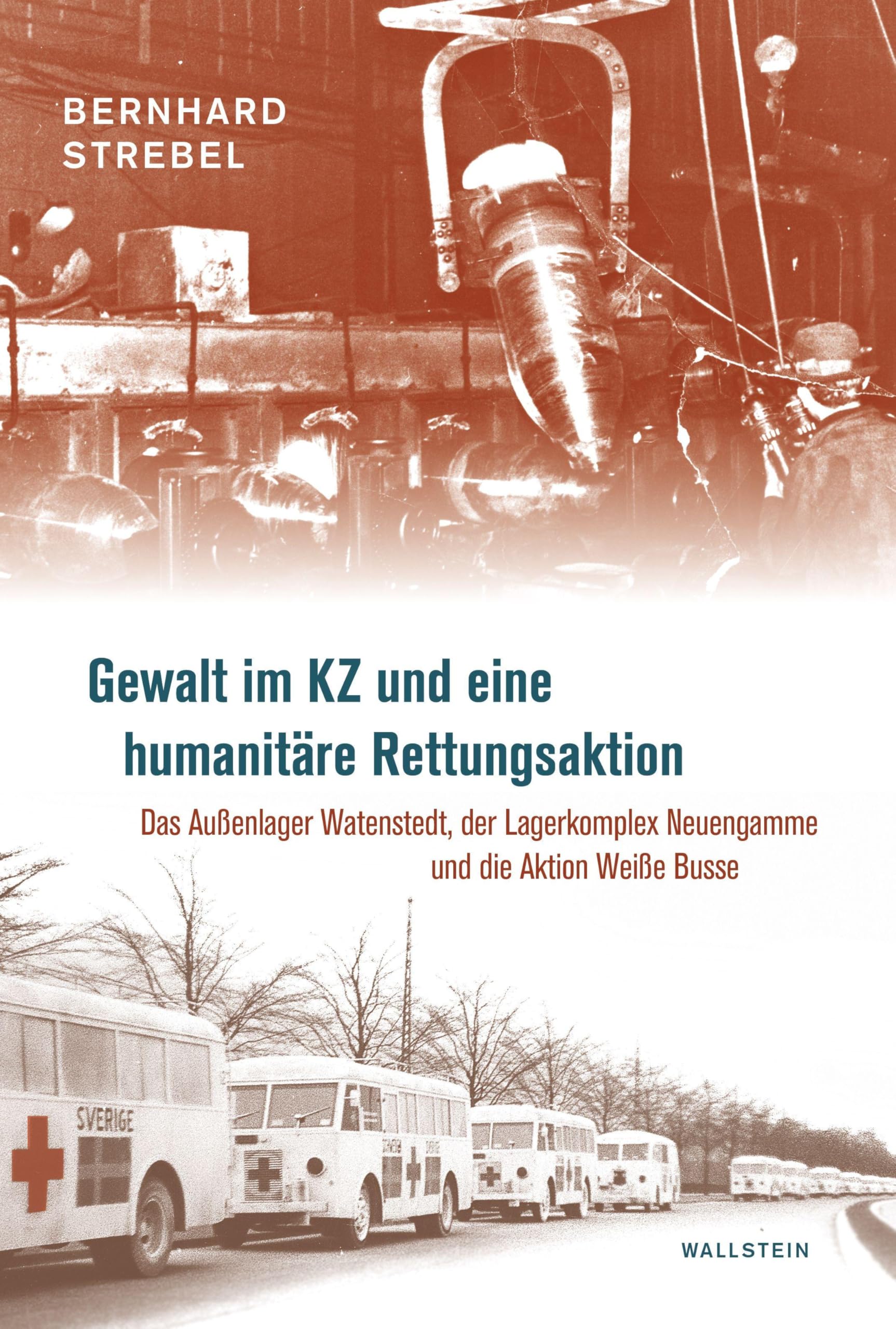 Gewalt im KZ und eine humanitäre Rettungsaktion: Das Außenlager Watenstedt, der Lagerkomplex Neuengamme und die Aktion Weiße Busse