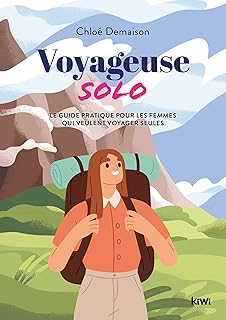 Voyageuse solo: Le guide pratique pour les femmes qui veulent voyager seules