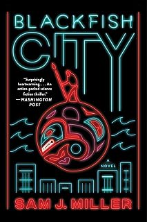 Blackfish City: A Sci-Fi Novel of Political Corruption and Resistance in a Climate-Torn, Floating Arctic City