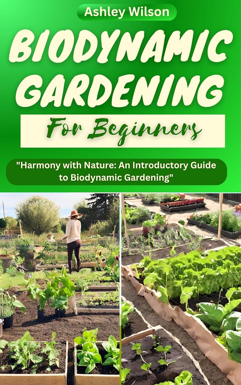 BIODYNAMIC GARDENING FOR BEGINNERS: The Ultimate Guide to Grow and Harvest Healthier Plants and Produce      Kindle Edition