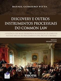DISCOVERY E OUTROS INSTRUMENTOS PROCESSUAIS DO COMMON LAW: A EFICIÊNCIA DOS MEIOS PROBATÓRIOS NA RESOLUÇÃO DE CONFLITOS NAS FASES INICIAIS DO PROCEDIMENTO ... (PRE-SUIT E PRETRIAL) (Portuguese Edition)