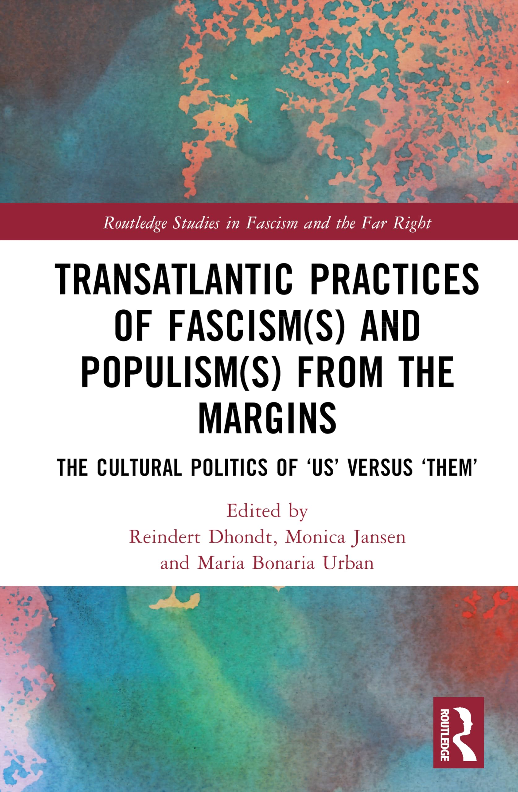 Transatlantic Practices of Fascism(s) and Populism(s) from the Margins: The Cultural Politics of ‘Us’ versus ‘Them’ (Routledge Studies in Fascism and the Far Right)