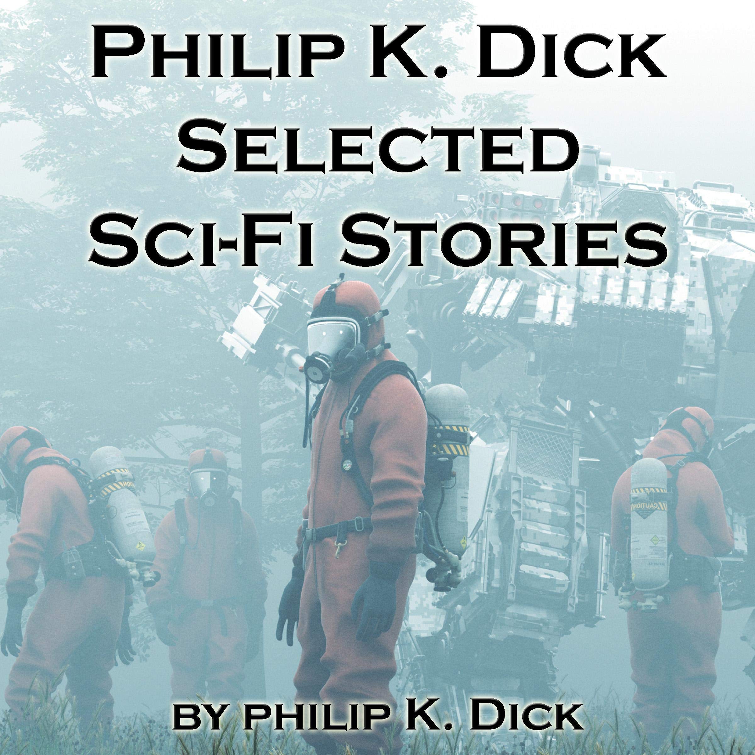 Philip K. Dick: Selected Sci-Fi Stories
