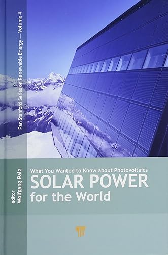 Solar Power for the World: What You Wanted to Know about Photovoltaics (Jenny Stanford Series on Renewable Energy)