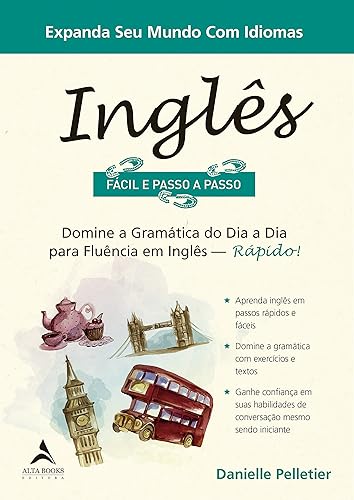Inglês Fácil e Passo a Passo: Domine a Gramática do dia a dia Para Fluência em Inglês - Rápido!