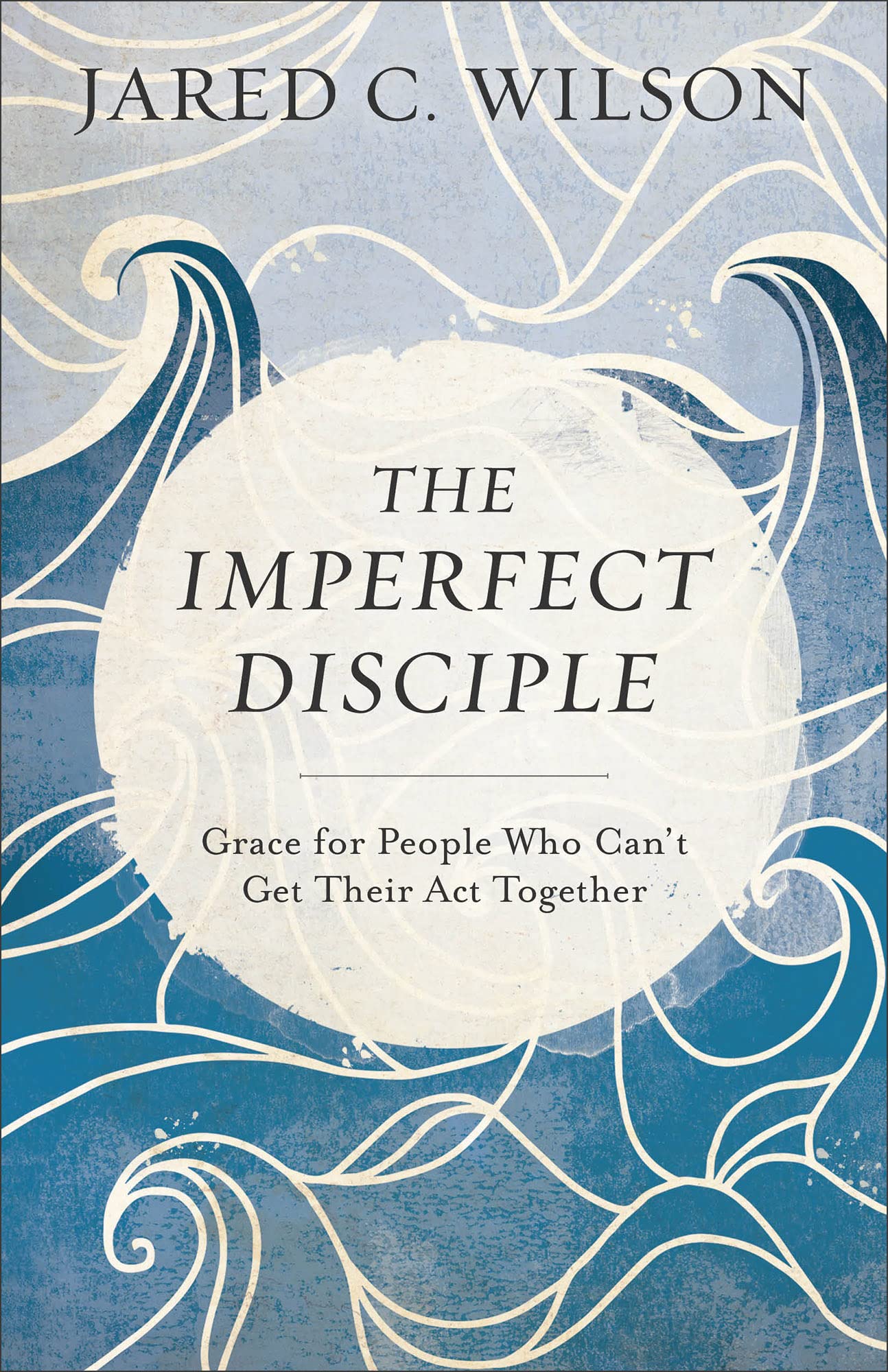 Imperfect Disciple: Grace for People Who - 0801018951, Jared C Wilson, paperback
