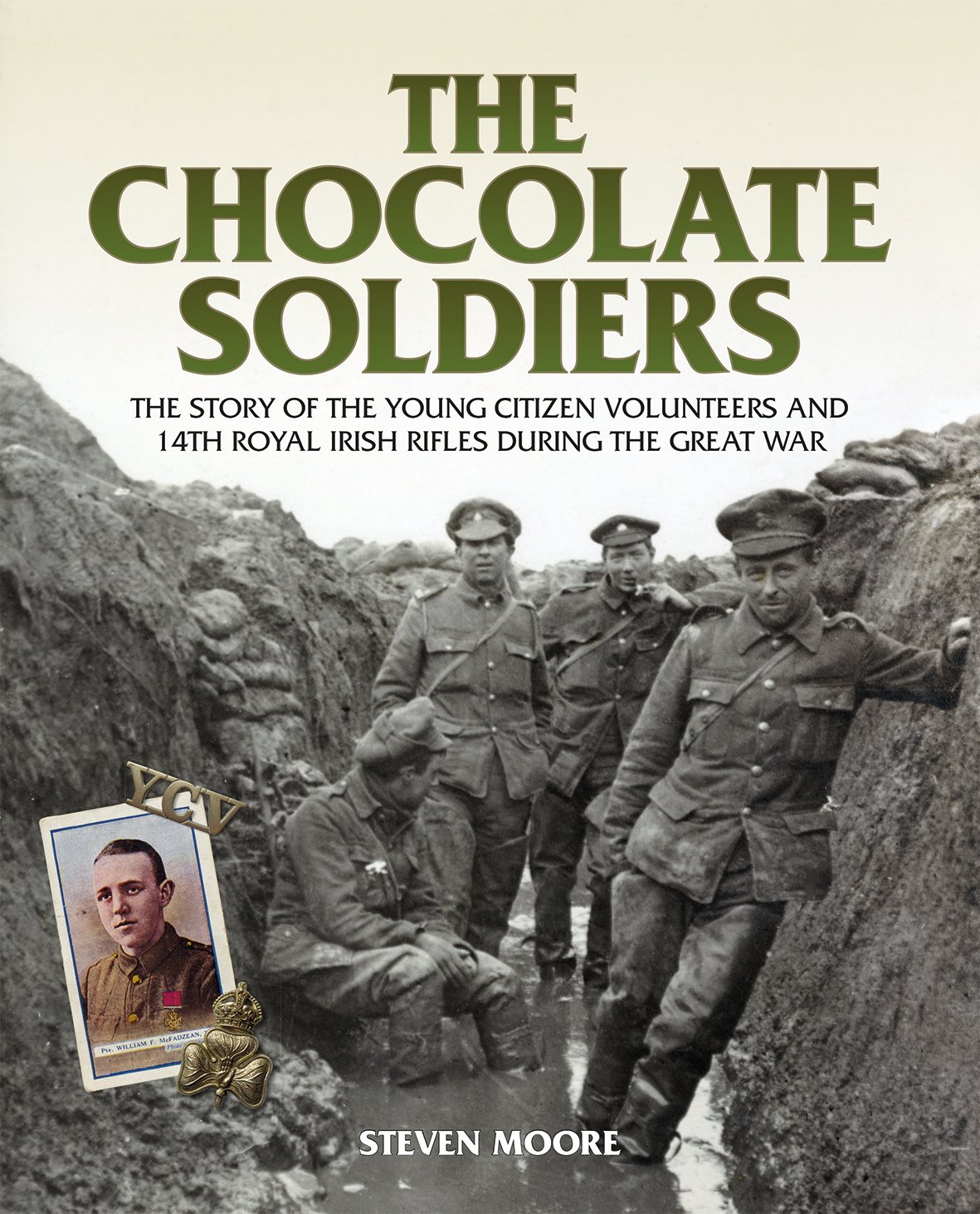 The Chocolate Soldiers: The Story of the Young Citizen Volunteers and 14th Royal Irish Rifles During the Great War