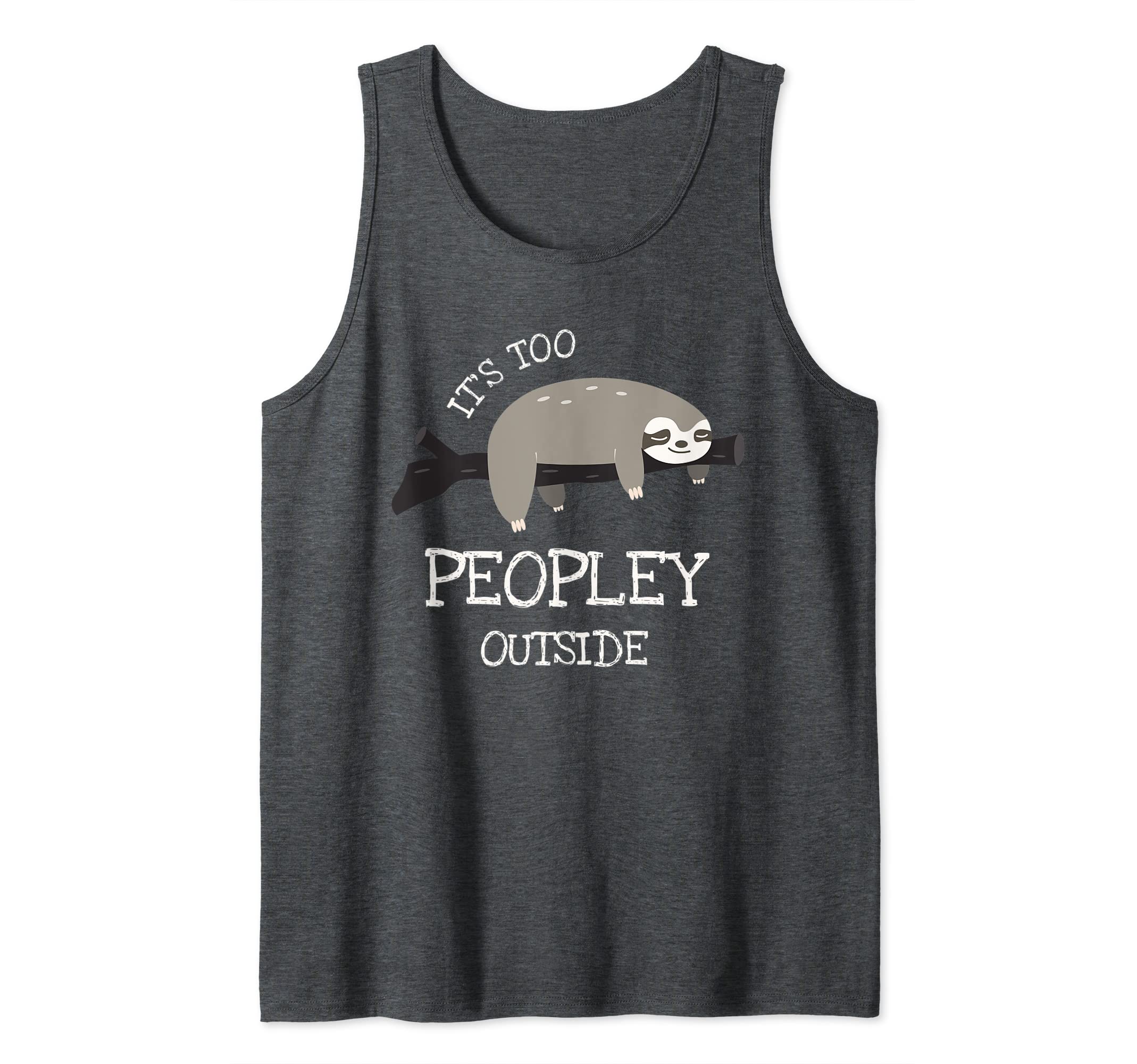 Introverts Look Great With Our GearSloth Gifts for Introverts - It's Too Peopley Outside Tank Top