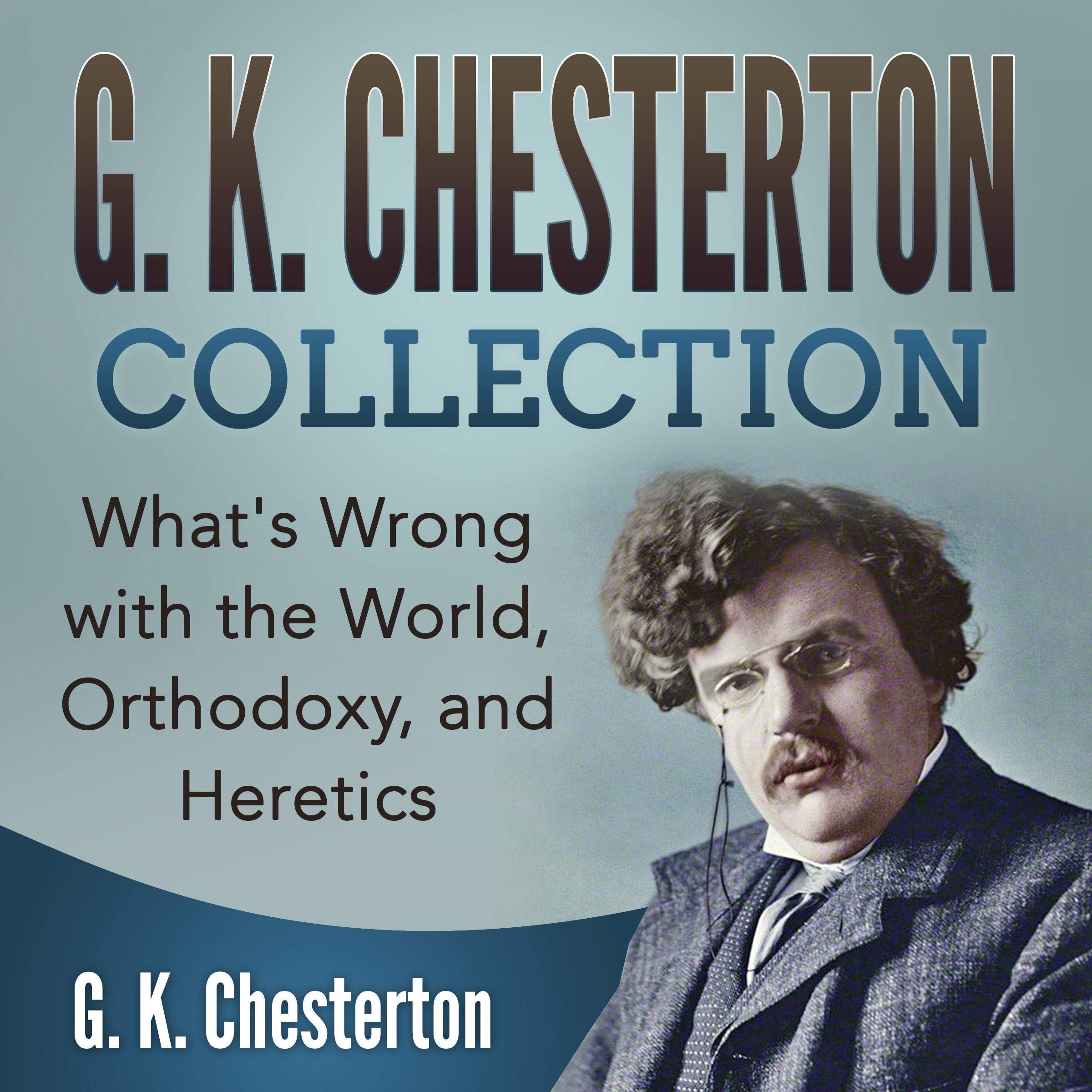 Cover art for G. K. Chesterton Collection: What's Wrong with the World, Orthodoxy, and Heretics