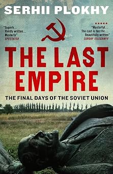 The Last Empire The Final Days of the Soviet Union