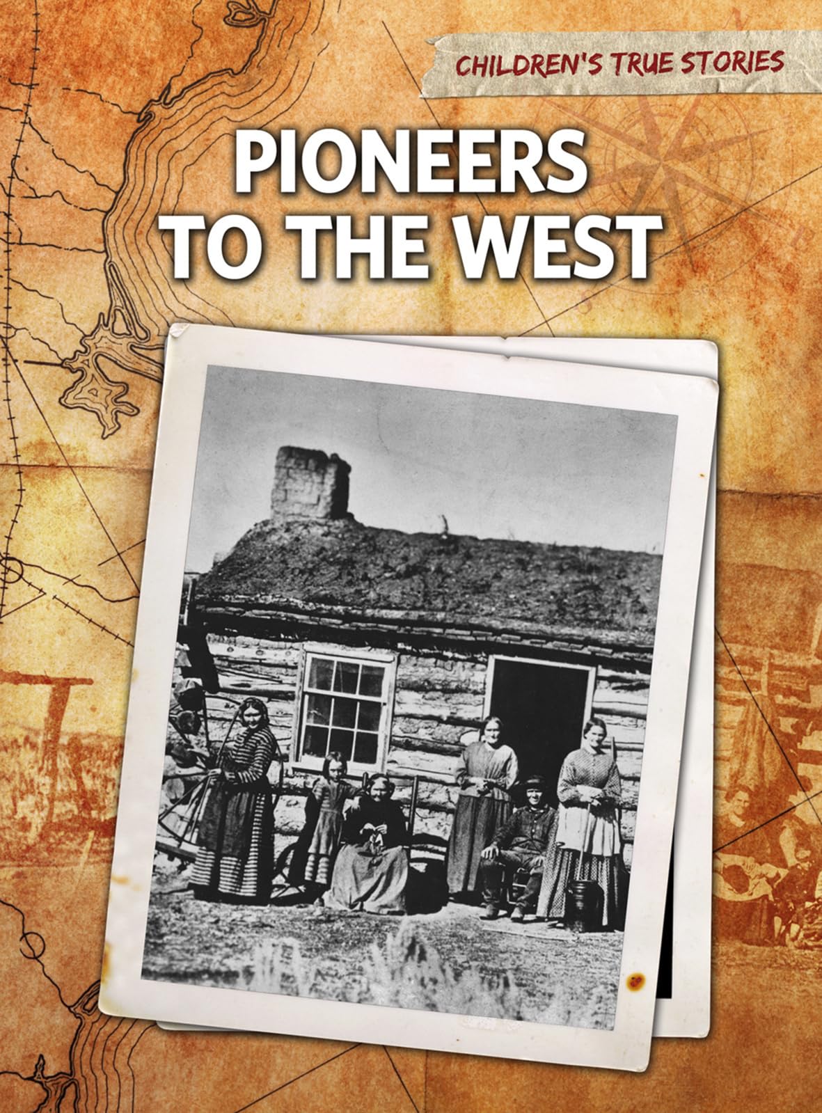 Pioneers to the West (Children's True Stories: Migration)